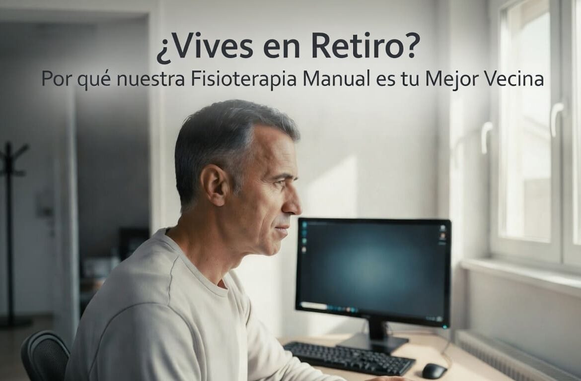 ¿Vives en Retiro Por qué nuestra Fisioterapia manual es tu mejor Vecina